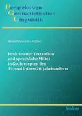 Funktionaler Textaufbau und sprachliche Mittel in Kochrezepten des 19. und fr?hen 20. Jahrhunderts.