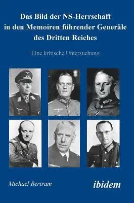 Michael Bertram - Bild der NS-Herrschaft in den Memoiren führender Generäle des Dritten Reiches. Eine kritische Untersuchung, Inbunden. Tillgänglighet: Lägg i varukorg