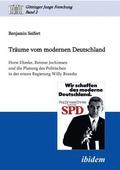 Träume vom modernen Deutschland. Horst Ehmke, Reimut Jochimsen und die Planung des Politischen in der ersten Regierung Willy Brandts.
