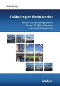 Fu?ballregion Rhein-Neckar. Neubau eines Bundesligastadions f?r die TSG 1899 Hoffenheim - eine Standortbewertung