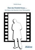 ?ber das Filmbild hinaus... Die Pr?senz des Absenten in der Filmrezeption.