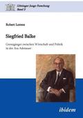 Siegfried Balke. Grenzg?nger zwischen Wirtschaft und Politik in der ?ra Adenauer