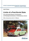 Limits of a Post-Soviet State - How Informality Replaces, Renegotiates, and Reshapes Governance in Contemporary Ukraine