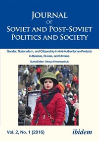 Journal of Soviet and PostSoviet Politics and S  Gender, Nationalism, and Citizenship in AntiAuthoritarian Protests in Belarus, Russia, an