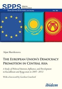 The European Unions Democracy Promotion in Cent  A Study of Political Interests, Influence, and Development in Kazakhstan and Kyrgyzstan in 20072