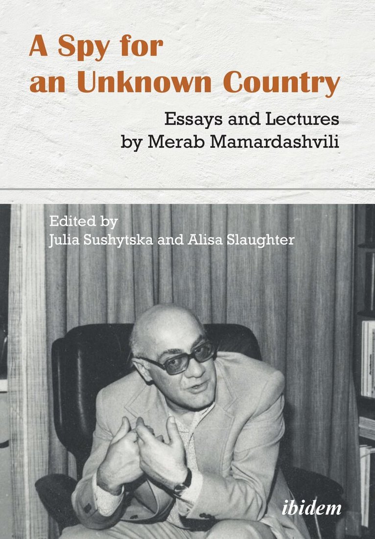 Merab Mamardashvili, Alisa Slaughter, Julia Sushytska - Spy for an Unknown Country: Essays and Lectures by Merab Mamardashvili, Häftad