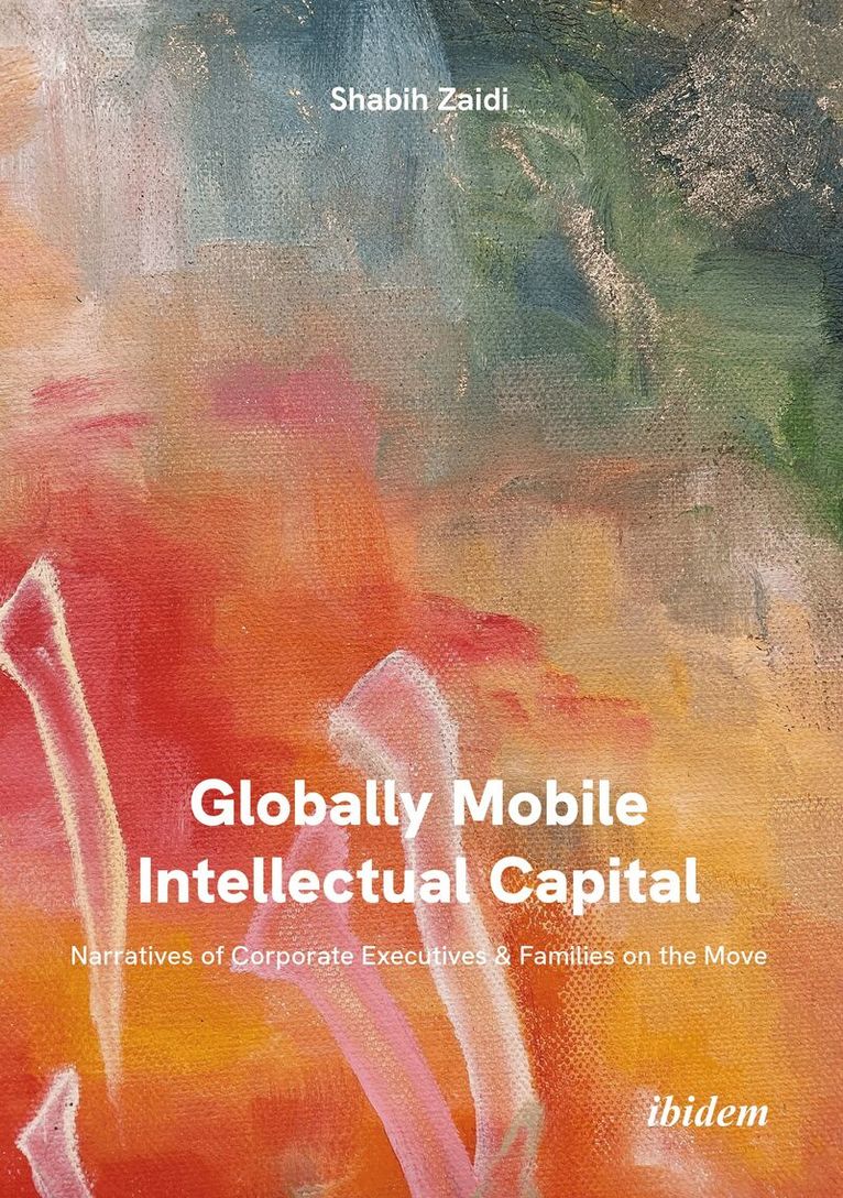 Shabih Zaidi - Globally Mobile Intellectual Capital: Narratives of Corporate Executives & Families on the Move, Häftad