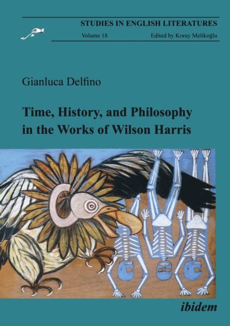 Gianluca Delfino - Time, History, and Philosophy in the Works of Wilson Harris, E-bok