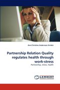 Partnership Relation Quality Regulates Health Through Work-Stress