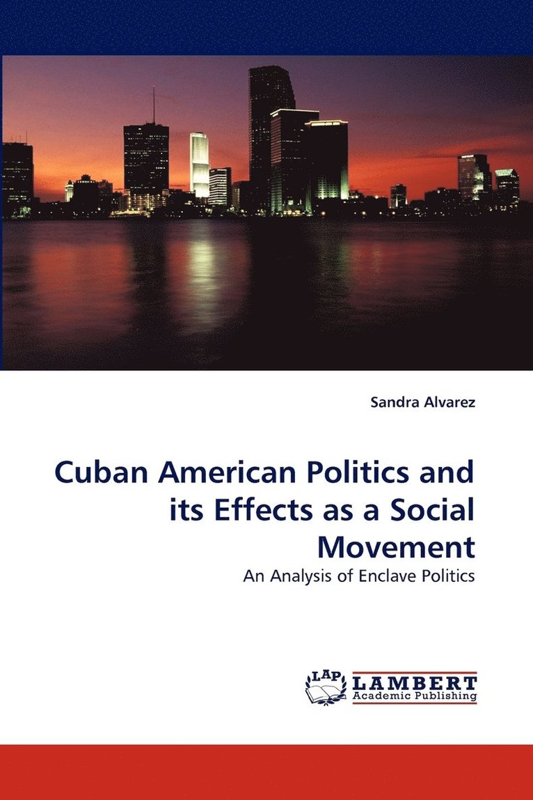 Sandra Alvarez - Cuban American Politics and Its Effects as a Social Movement, Häftad