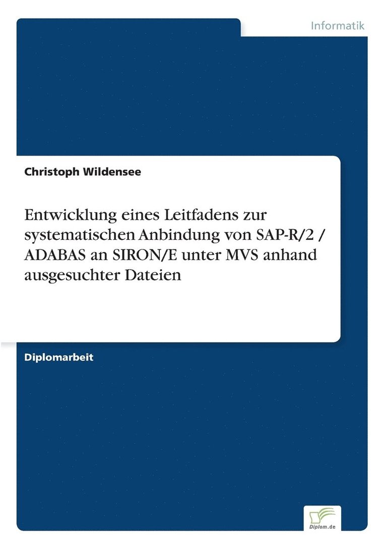 Christoph Wildensee - Entwicklung eines Leitfadens zur systematischen Anbindung von SAP-R/2 / ADABAS an SIRON/E unter MVS anhand ausgesuchter Dateien, Häftad