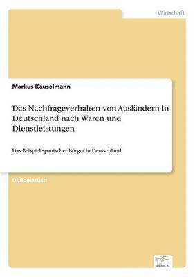 Markus Kauselmann - Nachfrageverhalten von Ausländern in Deutschland nach Waren und Dienstleistungen, Häftad