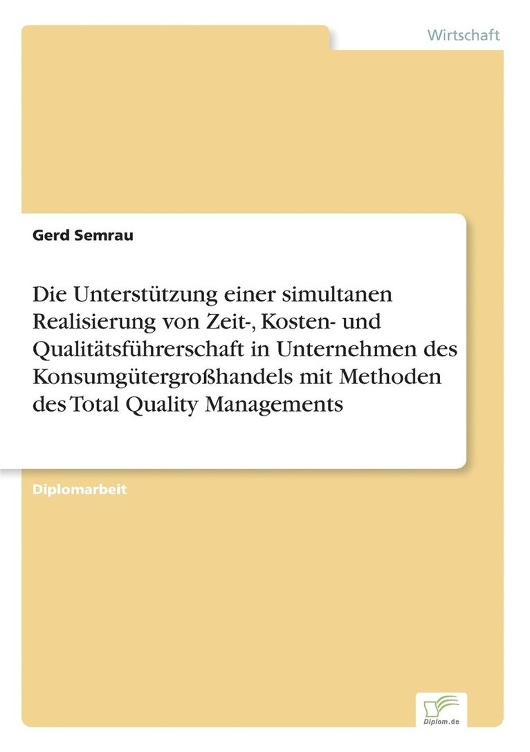 Gerd Semrau - Unterstützung einer simultanen Realisierung von Zeit-, Kosten- und Qualitätsführerschaft in Unternehmen des Konsumgütergroßhandels mit Methoden des Total Quality Managements, Häftad