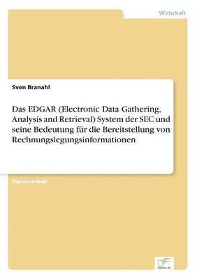Sven Branahl - EDGAR (Electronic Data Gathering, Analysis and Retrieval) System der SEC und seine Bedeutung für die Bereitstellung von Rechnungslegungsinformationen, Häftad