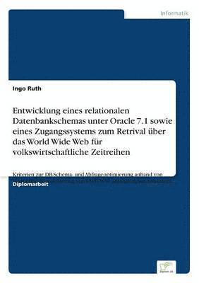 Ingo Ruth - Entwicklung eines relationalen Datenbankschemas unter Oracle 7.1 sowie eines Zugangssystems zum Retrival über das World Wide Web für volkswirtschaftliche Zeitreihen, Häftad