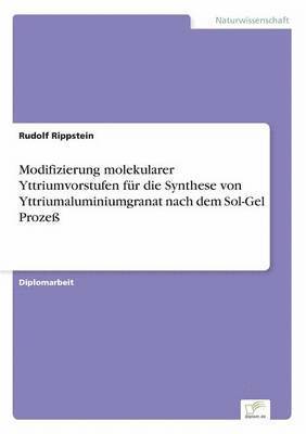 Rudolf Rippstein - Modifizierung molekularer Yttriumvorstufen für die Synthese von Yttriumaluminiumgranat nach dem Sol-Gel Prozeß, Häftad