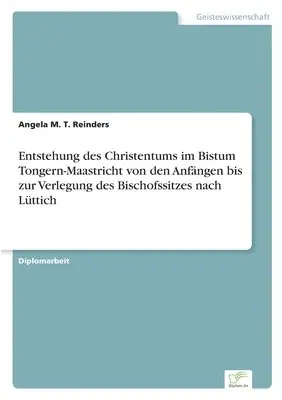 Angela M T Reinders - Entstehung des Christentums im Bistum Tongern-Maastricht von den Anfängen bis zur Verlegung des Bischofssitzes nach Lüttich, Häftad. Tillgänglighet: Lägg i varukorg