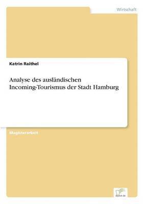 Katrin Raithel - Analyse des ausländischen Incoming-Tourismus der Stadt Hamburg, Häftad
