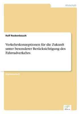 Ralf Rockenbauch - Verkehrskonzeptionen für die Zukunft unter besonderer Berücksichtigung des Fahrradverkehrs, Häftad
