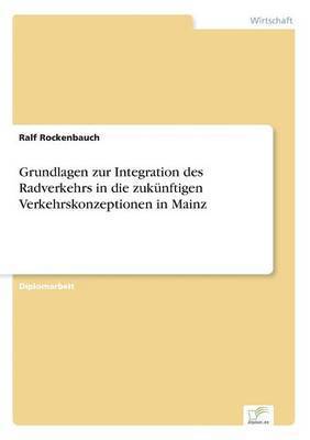 Ralf Rockenbauch - Grundlagen zur Integration des Radverkehrs in die zukünftigen Verkehrskonzeptionen in Mainz, Häftad