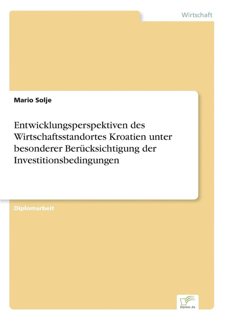 Mario Solje - Entwicklungsperspektiven des Wirtschaftsstandortes Kroatien unter besonderer Berücksichtigung der Investitionsbedingungen, Häftad