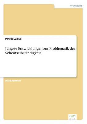 Patrik Luzius - Jüngste Entwicklungen zur Problematik der Scheinselbständigkeit, Häftad