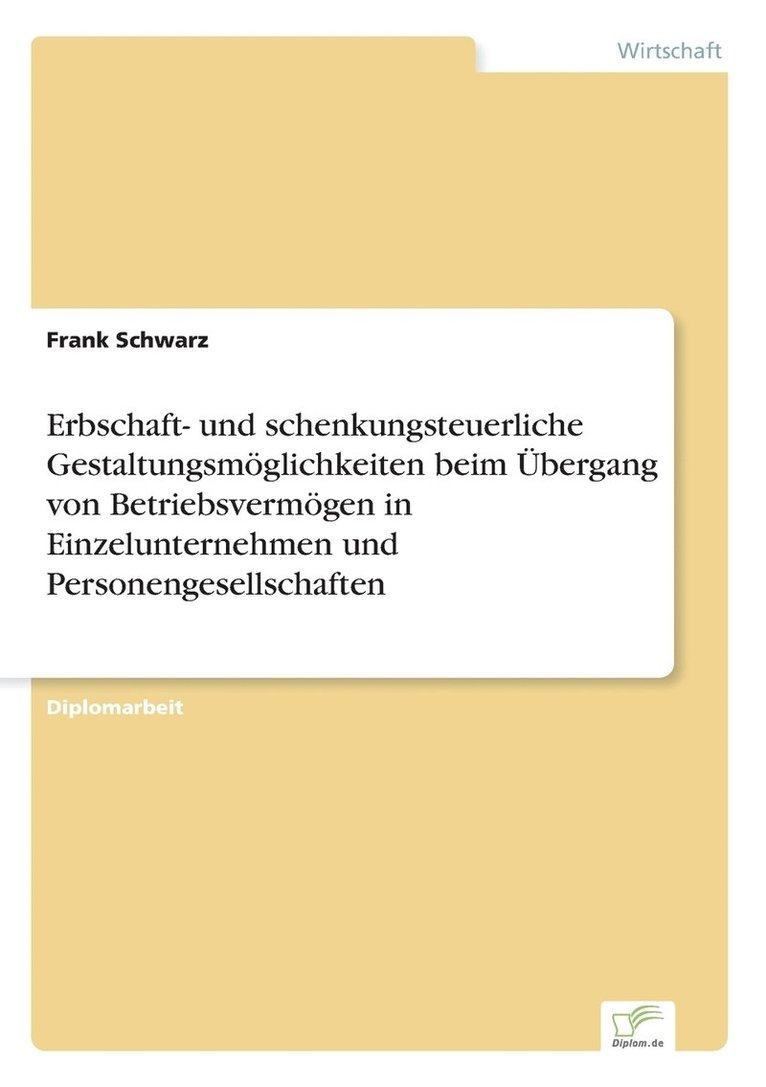 Frank Schwarz - Erbschaft- und schenkungsteuerliche Gestaltungsmöglichkeiten beim Übergang von Betriebsvermögen in Einzelunternehmen und Personengesellschaften, Häftad