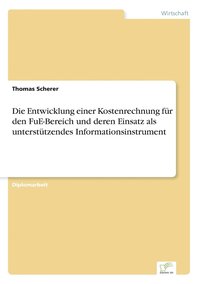 Entwicklung einer Kostenrechnung fr den FuE-Bereich und deren Einsatz als untersttzendes Informationsinstrument