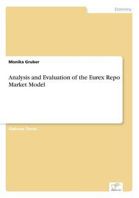 Monika Gruber - Analysis and Evaluation of the Eurex Repo Market Model, Häftad
