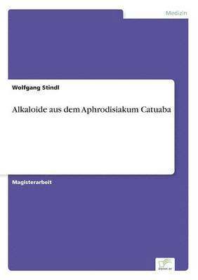 Wolfgang Stindl - Alkaloide aus dem Aphrodisiakum Catuaba, Häftad. Tillgänglighet: Lägg i varukorg