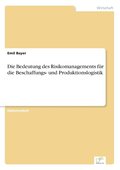 Bedeutung des Risikomanagements f�r die Beschaffungs- und Produktionslogistik