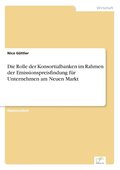 Rolle der Konsortialbanken im Rahmen der Emissionspreisfindung f�r Unternehmen am Neuen Markt