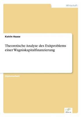 Katrin Haase - Theoretische Analyse des Exitproblems einer Wagniskapitalfinanzierung, Häftad
