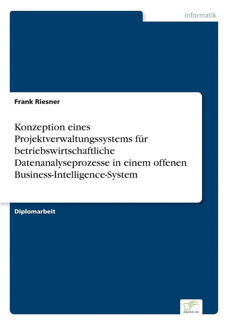 Frank Riesner - Konzeption eines Projektverwaltungssystems für betriebswirtschaftliche Datenanalyseprozesse in einem offenen Business-Intelligence-System, Häftad