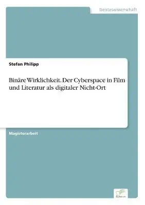 Stefan Philipp - Binäre Wirklichkeit. Der Cyberspace in Film und Literatur als digitaler Nicht-Ort, Häftad. Tillgänglighet: Lägg i varukorg