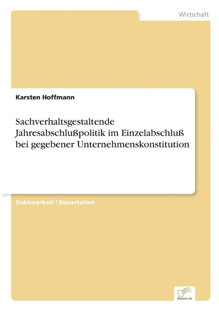 Karsten Hoffmann - Sachverhaltsgestaltende Jahresabschlußpolitik im Einzelabschluß bei gegebener Unternehmenskonstitution, Häftad
