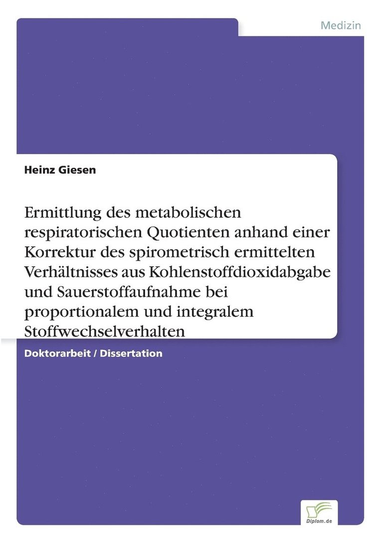 Heinz Giesen - Ermittlung des metabolischen respiratorischen Quotienten anhand einer Korrektur des spirometrisch ermittelten Verhältnisses aus Kohlenstoffdioxidabgabe und Sauerstoffaufnahme bei proportionalem und integralem Stoffwechselverhalten, Häftad. Tillgänglighet: Lägg i varukorg