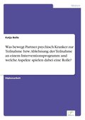 Was bewegt Partner psychisch Kranker zur Teilnahme bzw. Ablehnung der Teilnahme an einem Interventionsprogramm und welche Aspekte spielen dabei eine Rolle?