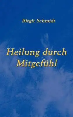 Birgit Schmidt - Heilung durch Mitgefühl, Häftad. Tillgänglighet: Lägg i varukorg