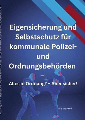 Nils Weyand - Eigensicherung und Selbstschutz für kommunale Polizei- und Ordnungsbehörden, Häftad. Tillgänglighet: Lägg i varukorg