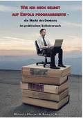 Wie ich mich selbst auf Erfolg programmierte - die Macht des Denkens im praktischen Selbstversuch