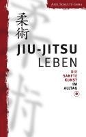Axel Schultz-Gora - Jiu-Jitsu leben, Häftad