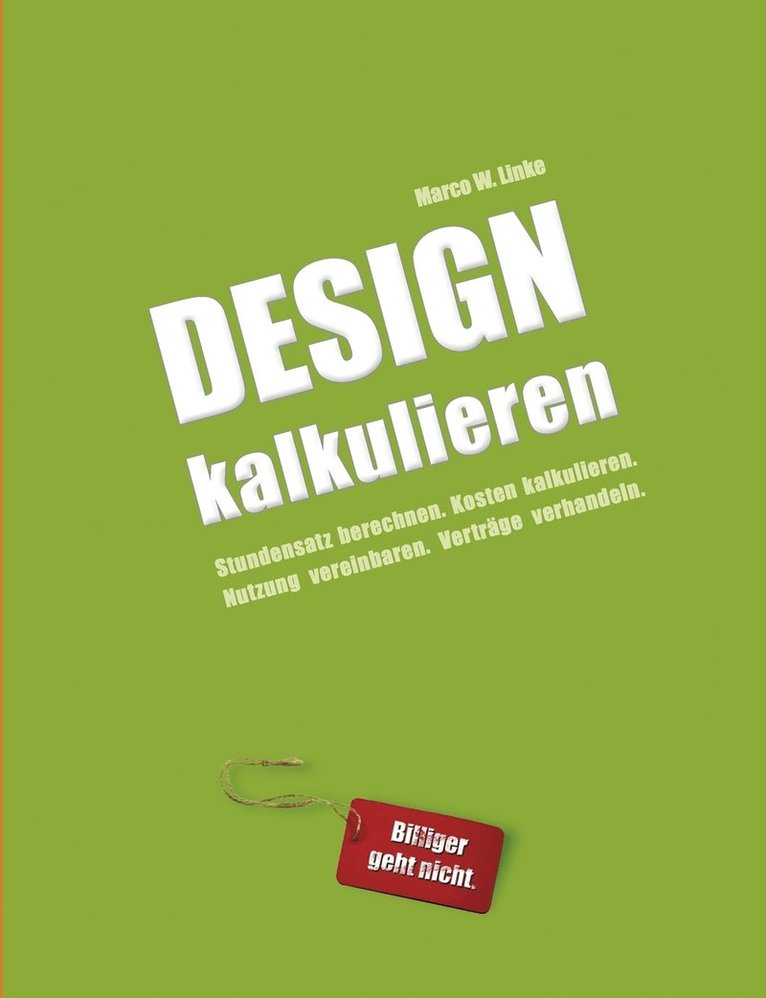 Marco W Linke - Design kalkulieren - Stundensatz berechnen. Kosten kalkulieren. Nutzung vereinbaren. Verträge verhandeln., Häftad