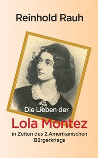 Die Lieben der Lola Montez in Zeiten des 2. Amerikanischen Brgerkriegs