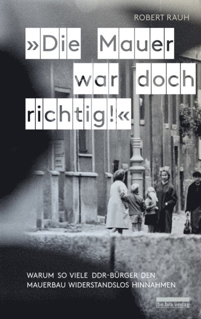 Robert Rauh - "Die Mauer war doch richtig!", E-bok