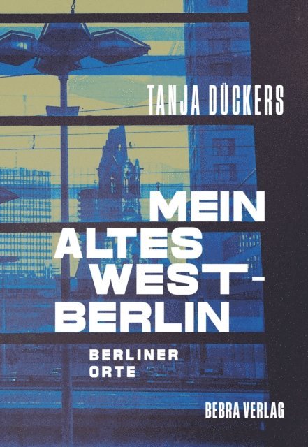 Tanja Duckers - Mein altes West-Berlin, E-bok