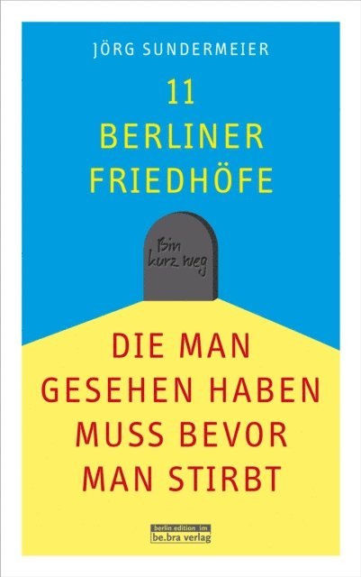 Jorg Sundermeier - 11 Berliner Friedhöfe, die man gesehen haben muss, bevor man stirbt, E-bok