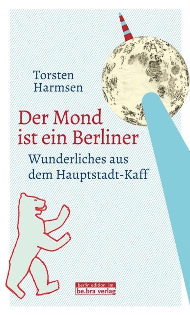 Torsten Harmsen - Der Mond ist ein Berliner, E-bok