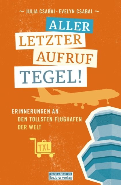 Julia Csabai, Evelyn Csabai - Allerletzter Aufruf Tegel!, E-bok