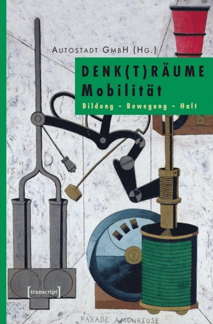 Christian Wiesmuller, Karl-Josef Pazzini, Autostadt GmbH - DENK(T)RÄUME Mobilität, E-bok